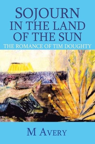 Cover for M Avery · Sojourn in the Land of the Sun (Revised): the Romance of Tom Doughty (Paperback Bog) (2013)