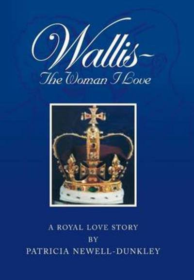 Cover for Patricia Newell-dunkley · Wallis - the Woman I Love: a Royal Love Story (Hardcover Book) (2013)