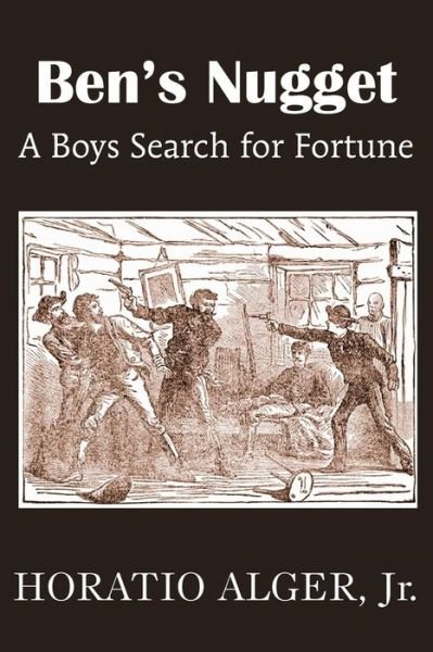 Ben's Nugget, a Boys Search for Fortune - Horatio Jr. Alger - Livres - Bottom of the Hill Publishing - 9781483704982 - 1 mai 2014