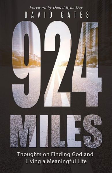 924 Miles: Thoughts on Finding God and Living a Meaningful Life - David Gates - Livres - WestBow Press - 9781490874982 - 2 avril 2015