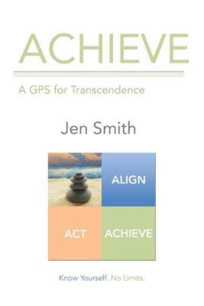 Cover for Jen Smith · Achieve: A GPS for Transcendence (Taschenbuch) (2016)