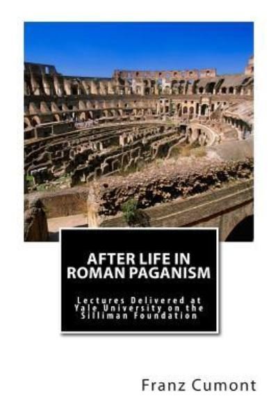 Cover for Franz Cumont · After Life in Roman Paganism: Lectures Delivered at Yale University on the Silliman Foundation (Pocketbok) (2013)
