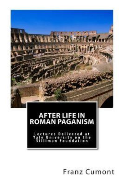 Cover for Franz Cumont · After Life in Roman Paganism: Lectures Delivered at Yale University on the Silliman Foundation (Taschenbuch) (2013)