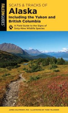 Cover for James Halfpenny · Scats and Tracks of Alaska Including the Yukon and British Columbia: A Field Guide To The Signs Of Sixty-Nine Wildlife Species - Scats and Tracks Series (Paperback Book) [Second edition] (2019)