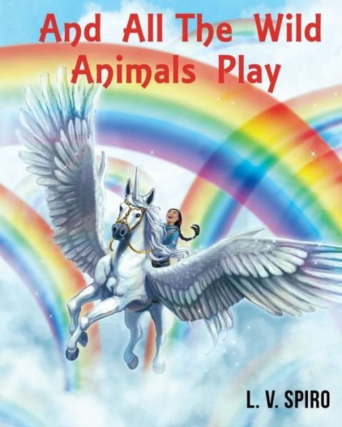 Cover for L V Spiro · And All the Wild Animals Play (Pocketbok) (2016)
