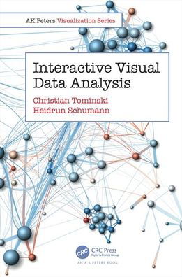 Interactive Visual Data Analysis - AK Peters Visualization Series - Tominski, Christian (University of Rostock, Germany) - Books - Taylor & Francis Inc - 9781498753982 - April 15, 2020