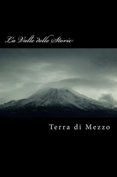 La Valle Delle Storie: Racconti Brevi - Terra Di Mezzo - Bøger - Createspace - 9781499110982 - 10. april 2014