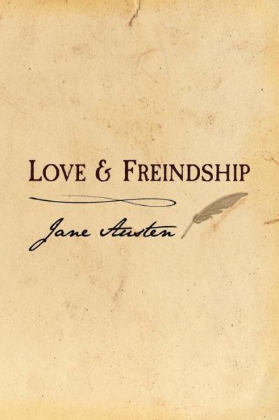 Love and Freindship: Original and Unabridged - Jane Austen - Books - Createspace - 9781499532982 - May 12, 2014