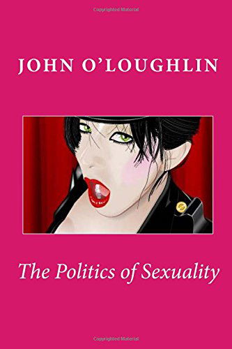 Cover for John O'loughlin · The Politics of Sexuality (Paperback Book) [First edition] (2014)