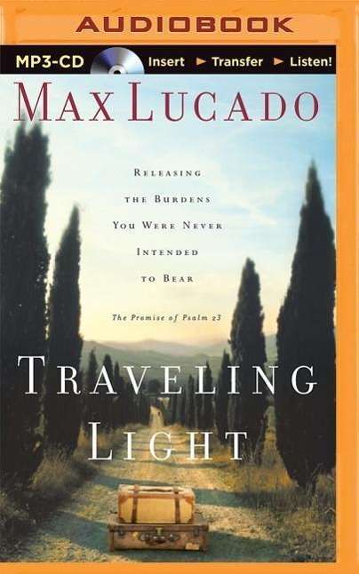 Cover for Max Lucado · Traveling Light: Releasing the Burdens You Were Never Intended to Bear (MP3-CD) (2015)