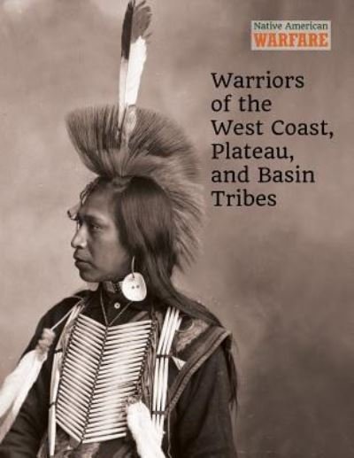 Cover for Chris McNab · Warriors of the West Coast, Plateau, and Basin Tribes (Hardcover Book) (2017)