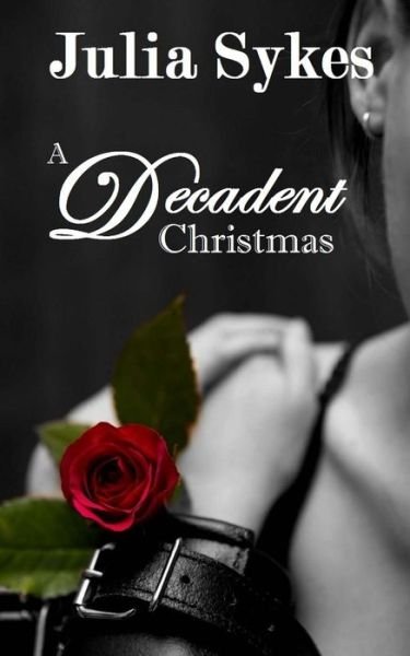 Cover for Sykes, Julia, Sr · A Decadent Christmas: an Impossible Series Christmas Special (Paperback Bog) (2014)