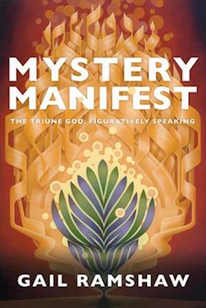 Cover for Gail Ramshaw · Mystery Manifest: The Triune God, Figuratively Speaking (Hardcover Book) (2025)