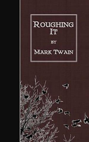 Roughing It - Mark Twain - Books - Createspace - 9781507707982 - January 25, 2015