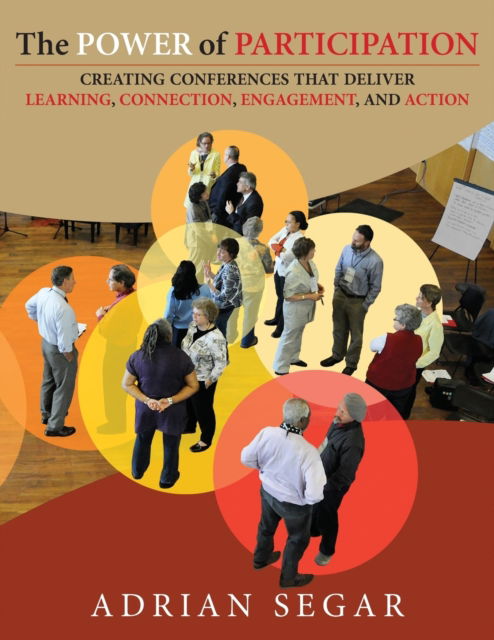Cover for Adrian Segar · The Power of Participation: Creating Conferences That Deliver Learning, Connection, Engagement, and Action (Paperback Bog) (2015)