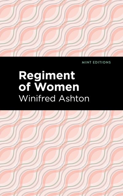 Cover for Winnifred Ashton · Regiment of Women - Mint Editions (Paperback Book) (2021)