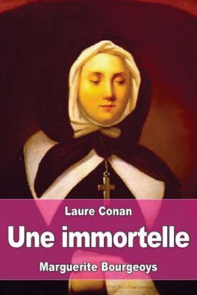 Une Immortelle - Laure Conan - Libros - Createspace Independent Publishing Platf - 9781523422982 - 16 de enero de 2016