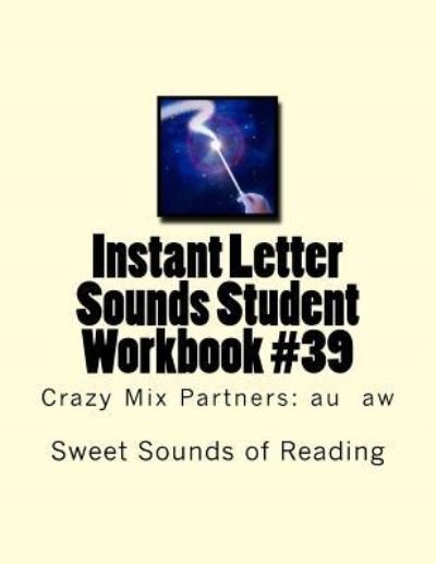 Instant Letter Sounds Student Workbook #39 - Sweet Sounds of Reading - Książki - Createspace Independent Publishing Platf - 9781530068982 - 16 lutego 2016