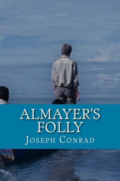 Almayer's Folly - Joseph Conrad - Books - Createspace Independent Publishing Platf - 9781530381982 - March 5, 2016