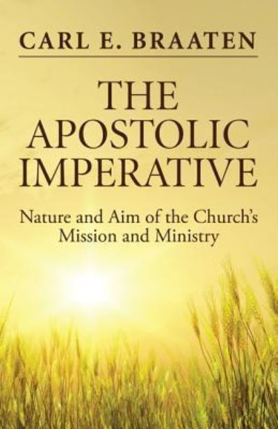 Cover for Carl E. Braaten · The Apostolic Imperative Nature and Aim of the Church's Mission and Ministry (Paperback Book) (2016)