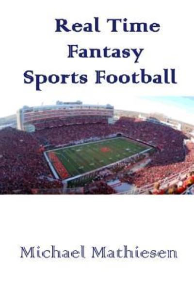 Cover for Michael Mathiesen · Real Time Fantasy Sports and Football Junkies : Let the United Games Begin (Paperback Book) (2016)