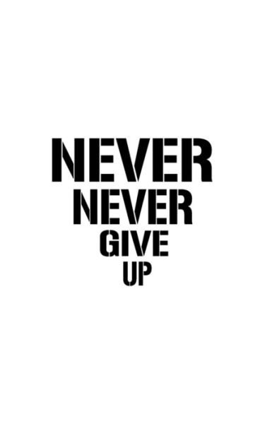 Never Never Give Up - Mind Notebook - Books - Createspace Independent Publishing Platf - 9781537225982 - August 1, 2016