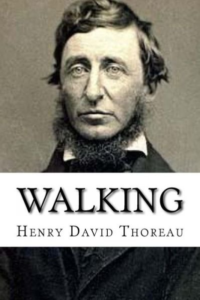 Walking - Henry David Thoreau - Livres - Createspace Independent Publishing Platf - 9781539685982 - 22 octobre 2016