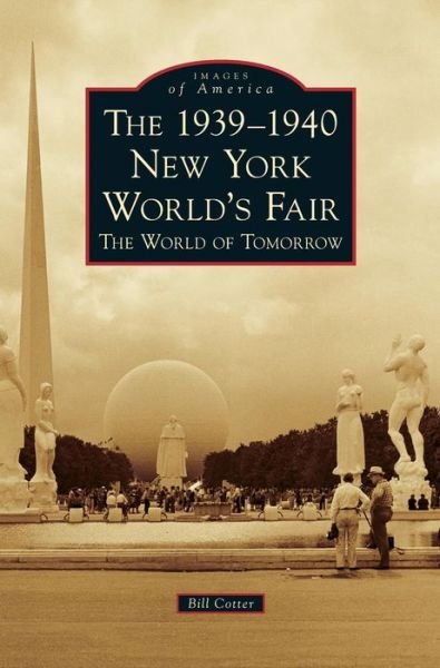 Cover for Bill Cotter · The 1939-1940 New York World's Fair the World of Tomorrow (Hardcover Book) (2018)