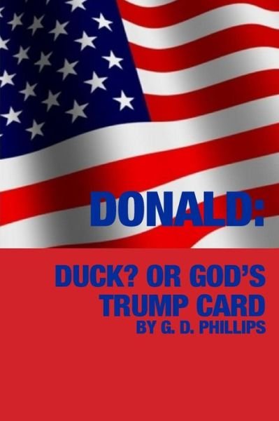 Cover for G D Phillips · Donald? Duck or God's Trump Card (Pocketbok) (2016)