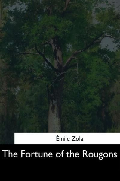The Fortune of the Rougons - Emile Zola - Libros - Createspace Independent Publishing Platf - 9781544704982 - 25 de marzo de 2017