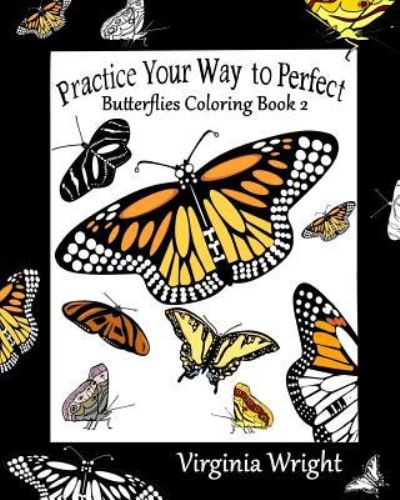 Cover for Virginia Wright · Practice Your Way to Perfect : Butterflies Coloring Book 2 (Paperback Book) (2017)