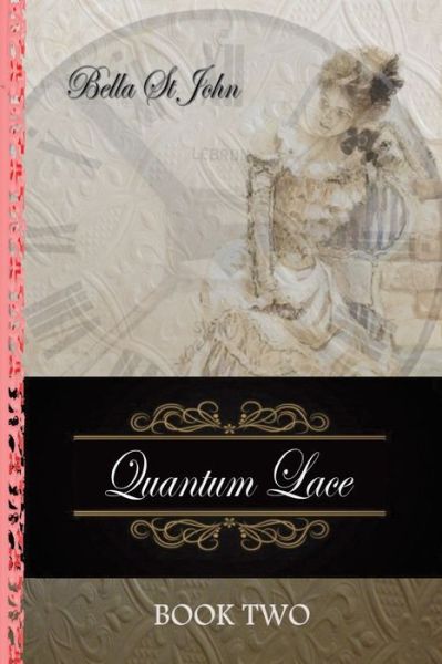 Cover for Leigh (Bella) St John · Quantum Lace ~ Book Two (Paperback Book) (2017)