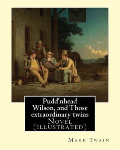 Pudd'nhead Wilson, and Those extraordinary twins By : Mark Twain, - Mark Twain - Bøker - CreateSpace Independent Publishing Platf - 9781545301982 - 11. april 2017