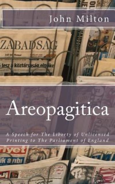 Areopagitica - John Milton - Books - Createspace Independent Publishing Platf - 9781545455982 - April 18, 2017