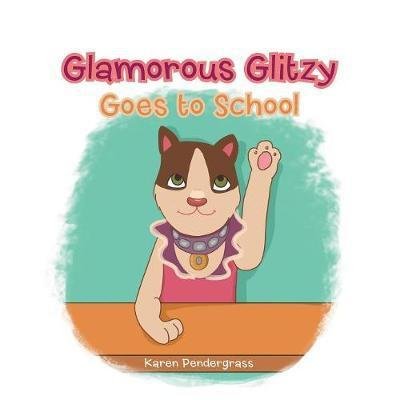 Cover for Karen Pendergrass · Glamorous Glitzy Goes to School (Paperback Book) (2017)