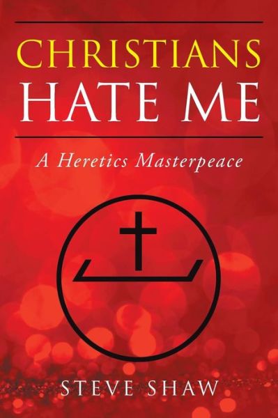 Cover for Steve Shaw · Christians Hate Me : A Heretics Masterpeace (Paperback Book) (2018)