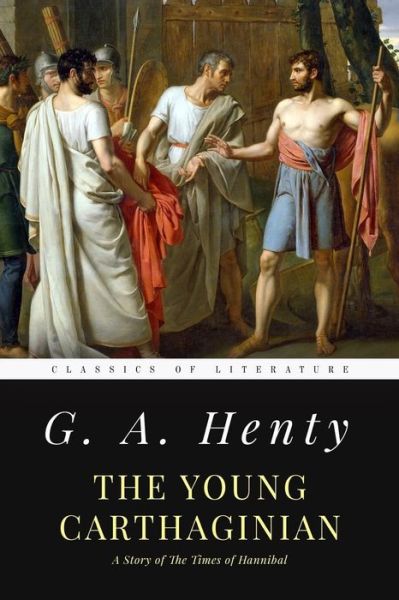 The Young Carthaginian - G A Henty - Kirjat - Createspace Independent Publishing Platf - 9781548157982 - lauantai 17. kesäkuuta 2017