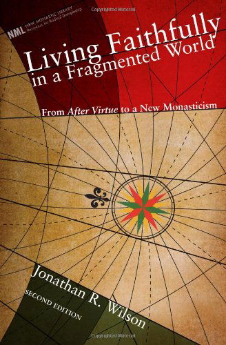 Cover for Jonathan R. Wilson · Living Faithfully in a Fragmented World, Second Edition: from 'after Virtue' to a New Monasticism (New Monastic Library: Resources for Radical Discipleship) (Taschenbuch) (2010)