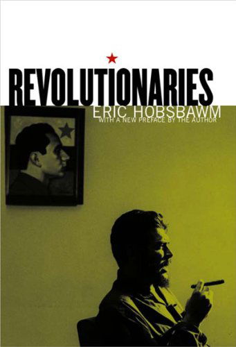 Revolutionaries - Eric Hobsbawm - Kirjat - New Press, The - 9781565846982 - lauantai 1. syyskuuta 2001