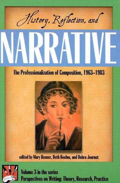 Cover for Rosner · History, Reflection, and Narrative: The Professionalization of Composition 1963-1983 (Paperback Book) (1999)