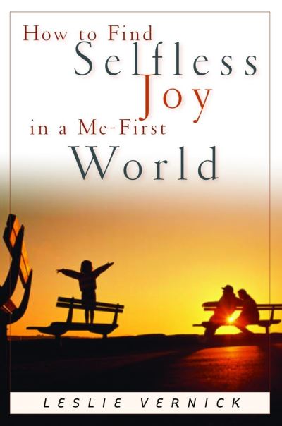 Cover for Leslie Vernick · How to Find Selfless Joy in a Me-First World: Discover the Unexpected Joy of a Selfless Heart in a Me-First World (Paperback Book) (2003)