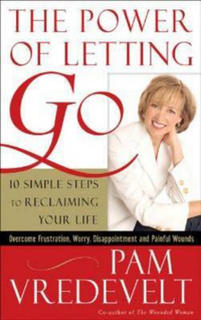 The Power of Letting Go: 10 Simple Steps to Reclaiming your Life - Pam Vredevelt - Books - Multnomah Press - 9781590525982 - February 10, 2006