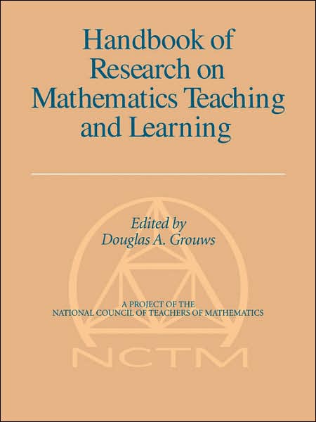 Handbook of Research on Mathematics Teaching and Learning (Volume 1, Pb) - Douglas a Grouws - Books - Information Age Publishing - 9781593115982 - November 16, 2006