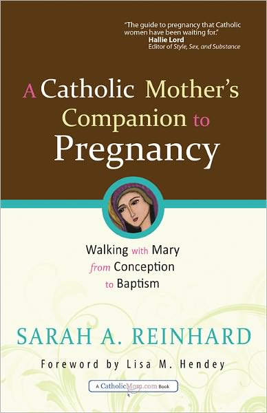 Cover for Sarah A. Reinhard · A Catholic Mother's Companion to Pregnancy: Walking with Mary from Conception to Baptism (Paperback Book) (2012)