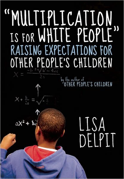 Cover for Lisa Delpit · Multiplication Is For White People: Raising Expectations for Other People's Children (Paperback Book) (2013)