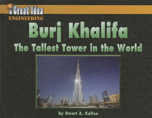 Cover for Stuart A. Kallen · Burj Khalifa: the Tallest Tower in the World (Great Idea) (Hardcover Book) (2013)