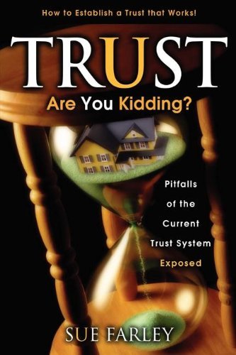Cover for Sue Farley · Trust Are You Kidding?: Pitfalls of the Current Trust System Exposed: How to Establish a Trust That Works! (Pocketbok) (2009)