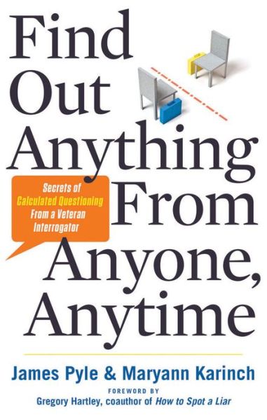 Find Out Anything From Anyone, Anytime: Secrets of Calculated Questioning From a Veteran Interrogator - James O. Pyle - Livros - Red Wheel/Weiser - 9781601632982 - 30 de dezembro de 2013