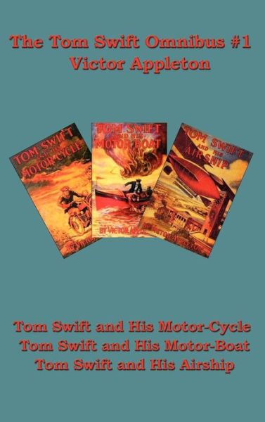 Cover for Appleton, Victor, Ii, II · The Tom Swift Omnibus #1: Tom Swift and His Motor-cycle, Tom Swift and His Motor-boat, Tom Swift and His Airship (Hardcover Book) (2007)