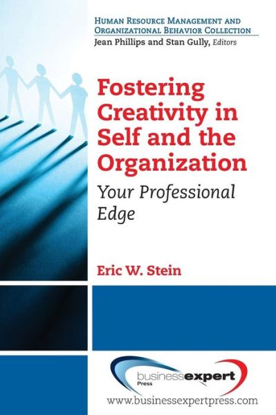 Fostering Creativity in Self and the Organization: Your Professional Edge - Eric Stein - Books - Business Expert Press - 9781606497982 - March 16, 2014